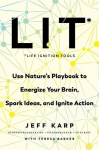 LIT: Life Ignition Tools: Use Natures Playbook to Energize Your Brain, Spark Ideas, and Ignite Action, LIT: Life Ignition Tools: Use Natures Playbook to Energize Your Brain, Spark Ideas, and Ignite Action