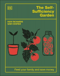 The Self-Sufficiency Garden: Feed Your Family and Save Money: The #1 Sunday Times Bestseller, The Self-Sufficiency Garden: Feed Your Family and Save Money: The #1 Sunday Times Bestseller