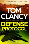 Tom Clancy Defense Protocol: The latest Jack Ryan action-packed bestseller, Tom Clancy Defense Protocol: The latest Jack Ryan action-packed bestseller