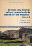 Strategoi: Early Byzantine Military Commanders in the Times of Zeno and Anastasius I (474 - 518), Strategoi: Early Byzantine Military Commanders in the Times of Zeno and Anastasius I (474 - 518)