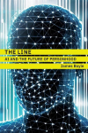 The Line: AI and the Future of Personhood, The Line: AI and the Future of Personhood