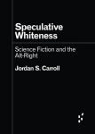 Speculative Whiteness: Science Fiction and the Alt-Right, Speculative Whiteness: Science Fiction and the Alt-Right