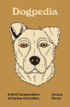 Dogpedia: A Brief Compendium of Canine Curiosities, Dogpedia: A Brief Compendium of Canine Curiosities