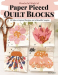 Wonderful World of Paper-Pieced Quilt Blocks: 30 Nature-Inspired Designs and Beautiful Sampler Projects, Wonderful World of Paper-Pieced Quilt Blocks: 30 Nature-Inspired Designs and Beautiful Sampler Projects