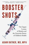 Booster Shots: The Urgent Lessons of Measles and the Uncertain Future of Childrens Health, Booster Shots: The Urgent Lessons of Measles and the Uncertain Future of Childrens Health