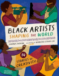 Black Artists Shaping the World (Picture Book Edition): 14 stories of creativity, Black Artists Shaping the World (Picture Book Edition): 14 stories of creativity