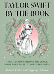 Taylor Swift by the Book: The Literature Behind the Lyrics, from Fairy Tales to Tortured Poets, Taylor Swift by the Book: The Literature Behind the Lyrics, from Fairy Tales to Tortured Poets