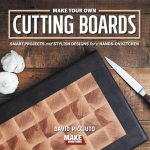 Make Your Own Cutting Boards: Smart Projects & Stylish Designs for a Hands-On Kitchen, Make Your Own Cutting Boards: Smart Projects & Stylish Designs for a Hands-On Kitchen