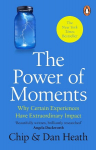 The Power of Moments: Why Certain Experiences Have Extraordinary Impact, The Power of Moments: Why Certain Experiences Have Extraordinary Impact