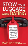 Stow YourLuggage When Dating: Practical Ways to Get Back into Dating While Putting Your Past Behind You to Have a Healthy, Vibrant, and Lasting Relationship