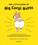 Little Book of Big Corgi Butts: Outrageously Cute Activities to Celebrate the Greatest Booty on Earth