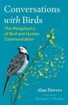 Conversations with Birds: The Metaphysics of Bird and Human Communication 2nd Edition, New Edition of BirdTalk
