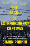 Island of Extraordinary Captives: A True Story of an Artist, a Spy and a Wartime Scandal