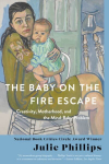 Baby on the Fire Escape: Creativity, Motherhood, and the Mind-Baby Problem