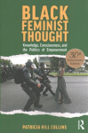 Black Feminist Thought: Knowledge, Consciousness, and the Politics of Empowerment (30th Anniversary Edition)
