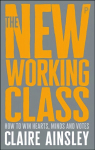 New Working Class: How to Win Hearts, Minds and Votes
