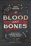 Of Blood and Bones: Working with Shadow Magick and the Dark