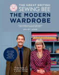 Great British Sewing Bee: The Modern Wardrobe: Create Clothes You Love with 28 Projects and Innovative Alteration Techniques