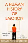 Human History of Emotion: How the Way We Feel Built the World We Know