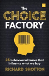 Choice Factory: 25 behavioural biases that influence what we buy