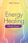 Energy Healing Made Easy: Unlock Your Potential as a Healer