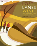 Lost Lanes West 36 Glorious Bike Rides in the West Country