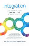 Integration: The Power of Being Co-Active in Work and Life: The Power of Being Co-Active in Work and Life