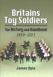 Britain's Toy Soldiers: The History and Handbook 1893-2013: The History and Handbook 1893-2013