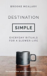 Destination Simple: Everyday Rituals for a Slower Life Reissue