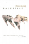Becoming Palestine: Toward an Archival Imagination of the Future