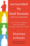 Surrounded by Bad Bosses and Lazy Employees: How to Stop Struggling, Start Succeeding, and Deal with Idiots at Work [The Surrounded by Idiots Series]