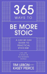 365 Ways to be More Stoic: A day-by-day guide to practical stoicism