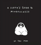 Sloth's Guide to Mindfulness: (Mindfulness Books, Spiritual Self-Help Book, Funny Meditation Books)