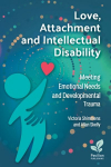 Love, Attachment and Intellectual Disability: Meeting Emotional Needs and Developmental Trauma 2024