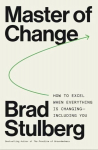 Master of Change: How to Excel When Everything Is Changing - Including You
