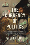 Currency of Politics: The Political Theory of Money from Aristotle to Keynes