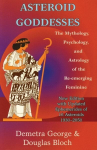 Asteroid Goddesses: The Mythology, Psychology, and Astrology of the Re-Emerging Feminine Revised edition