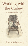 Working with the Curlew: A Farmhand's Life 1st