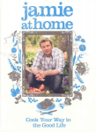 Jamie at Home: Cook Your Way to the Good Life