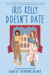 Iris Kelly Doesn't Date: A swoon-worthy, laugh-out-loud queer romcom