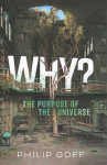 Why? The Purpose of the Universe