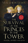 Survival of the Princes in the Tower: Murder, Mystery and Myth