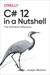 C# 12 in a Nutshell: The Definitive Reference