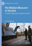 The Maidan Massacre in Ukraine: The Mass Killing that Changed the World, The Maidan Massacre in Ukraine: The Mass Killing that Changed the World