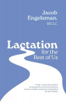 Lactation for the Rest of Us: A Guide for Queer and Trans Parents and Helpers, Lactation for the Rest of Us: A Guide for Queer and Trans Parents and Helpers
