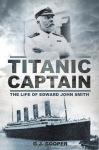 Titanic Captain: The Life of Edward John Smith, Titanic Captain: The Life of Edward John Smith