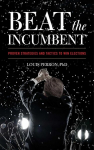 Beat the Incumbent: Proven Strategies and Tactics to Win Elections, Beat the Incumbent: Proven Strategies and Tactics to Win Elections