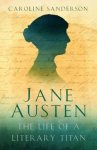 Jane Austen: The Life of a Literary Titan, Jane Austen: The Life of a Literary Titan