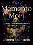 Memento Mori: The Art of Contemplating Death to Live a Better Life, Memento Mori: The Art of Contemplating Death to Live a Better Life