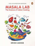 The Illustrated Masala Lab: The Science of Indian Cooking, The Illustrated Masala Lab: The Science of Indian Cooking